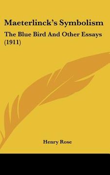 portada maeterlinck's symbolism: the blue bird and other essays (1911) (in English)