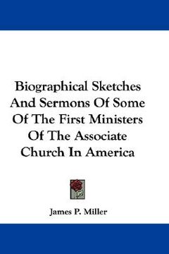 portada biographical sketches and sermons of some of the first ministers of the associate church in america