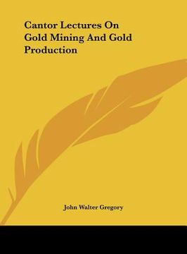 portada cantor lectures on gold mining and gold production