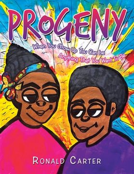 portada Progeny: When You Grow up You Can Be Anything That You Want to Be (in English)