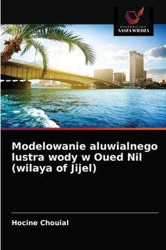 portada Modelowanie aluwialnego lustra wody w Oued Nil (wilaya of Jijel) (in Polaco)