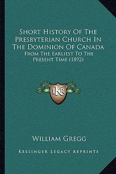 portada short history of the presbyterian church in the dominion of canada: from the earliest to the present time (1892)