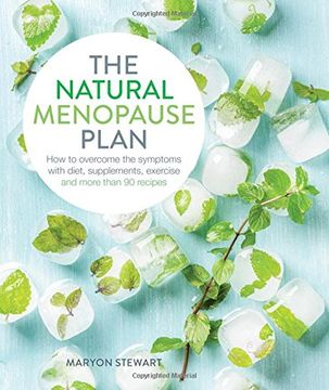 portada The Natural Menopause Plan: Over the Symptoms With Diet, Supplements, Exercise and More Than 90 Recipes (en Inglés)