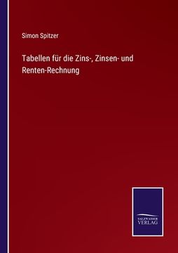 portada Tabellen für die Zins-, Zinsen- und Renten-Rechnung (en Alemán)