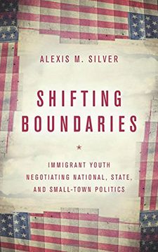 portada Shifting Boundaries: Immigrant Youth Negotiating National, State, and Small-Town Politics (en Inglés)
