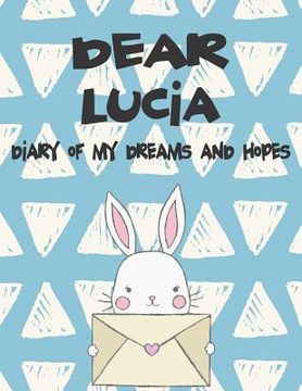 portada Dear Lucia, Diary of My Dreams and Hopes: A Girl's Thoughts (en Inglés)