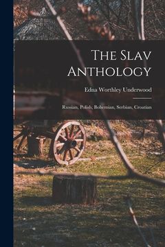 portada The Slav Anthology: Russian, Polish, Bohemian, Serbian, Croatian (in English)