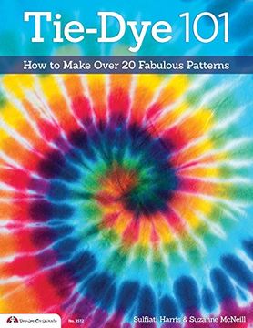 portada Tie-Dye 101: How to Make Over 20 Fabulous Patterns (Design Originals) (en Inglés)