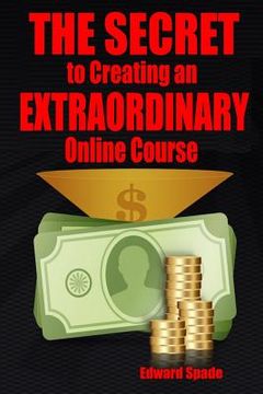 portada THE SECRET To Creating an EXTRAORDINARY Online Course (en Inglés)