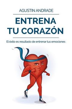 portada Entrena tu corazón: Eleva tu vida al máximo nivel de Bienestar (in Spanish)