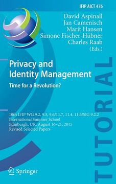 portada Privacy and Identity Management. Time for a Revolution?: 10th Ifip Wg 9.2, 9.5, 9.6/11.7, 11.4, 11.6/Sig 9.2.2 International Summer School, Edinburgh, (en Inglés)