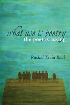 portada What Use Is Poetry, the Poet Is Asking (en Inglés)