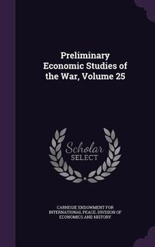 portada Preliminary Economic Studies of the War, Volume 25 (en Inglés)