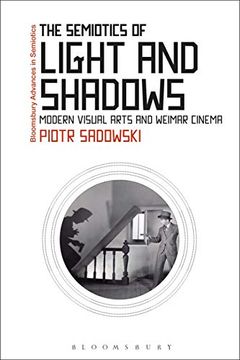 portada The Semiotics of Light and Shadows: Modern Visual Arts and Weimar Cinema (Bloomsbury Advances in Semiotics) (en Inglés)