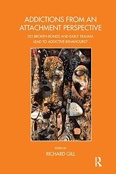 portada Addictions From an Attachment Perspective: Do Broken Bonds and Early Trauma Lead to Addictive Behaviours? (The John Bowlby Memorial Conference Monograph 2013)
