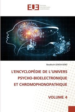 portada L'Encyclopédie de l'Univers Psycho-Bioelectronique Et Chromophonopathique - Volume 4 (en Francés)