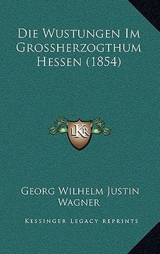 portada Die Wustungen Im Grossherzogthum Hessen (1854) (in German)