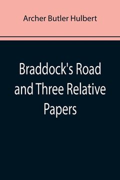 portada Braddock's Road and Three Relative Papers (en Inglés)