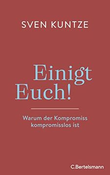 portada Einigt Euch! Warum der Kompromiss Kompromisslos ist (in German)