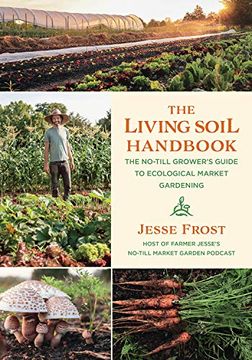 portada The Living Soil Handbook: The No-Till Grower'S Guide to Ecological Market Gardening (en Inglés)