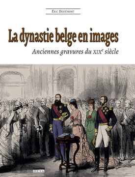portada La dynastie belge en images (2e édition): Anciennes gravures du XIXe siècle (in French)