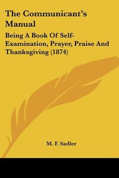 portada the communicant's manual: being a book of self-examination, prayer, praise and thanksgiving (1874)