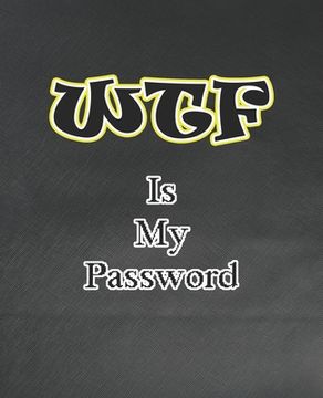 portada WTF Is My Password: Password and Username Keeper, Internet Websites and Passwords, Organized (Size 7.5x9.25) (en Inglés)