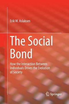 portada The Social Bond: How the Interaction Between Individuals Drives the Evolution of Society
