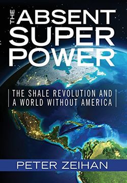 portada The Absent Superpower: The Shale Revolution and a World Without America (en Inglés)