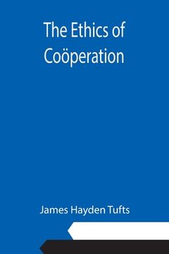portada The Ethics of Coöperation (en Inglés)