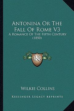 portada antonina or the fall of rome v3: a romance of the fifth century (1850) (en Inglés)