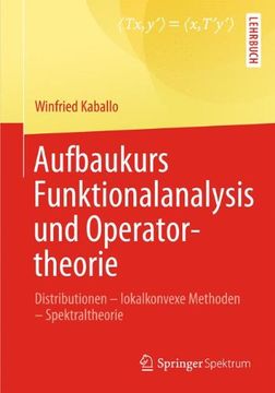 portada Aufbaukurs Funktionalanalysis und Operatortheorie: Distributionen - Lokalkonvexe Methoden - Spektraltheorie (en Alemán)