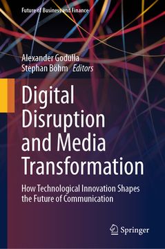 portada Digital Disruption and Media Transformation: How Technological Innovation Shapes the Future of Communication (en Inglés)