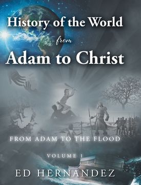 portada History of the World from Adam to Christ: From Adam to the Flood: Volume 1 (en Inglés)