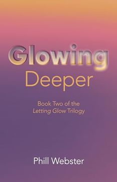 portada Glowing Deeper: Book Two of the Letting Glow Trilogy (en Inglés)