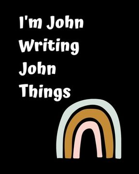 portada I'm John Writing John Things: Personlized Gift Notebook, Journal (en Inglés)