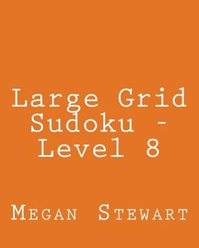 portada Large Grid Sudoku - Level 8: Fun, Large Grid Sudoku Puzzles (en Inglés)