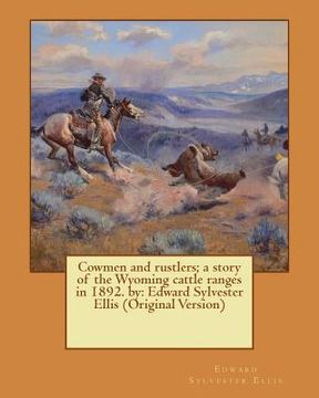 portada Cowmen and rustlers; a story of the Wyoming cattle ranges in 1892. by: Edward Sylvester Ellis (Original Version)