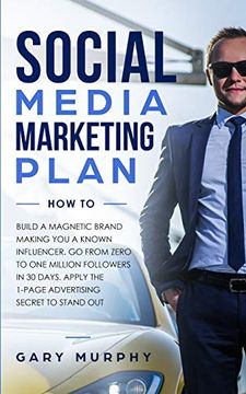 portada Social Media Marketing Plan how to: Build a Magnetic Brand Making you a Known Influencer. Go From Zero to one Million Followers in 30 Days. Apply the 1-Page Advertising Secret to Stand out 