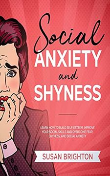portada Social Anxiety and Shyness: Learn how to Build Self- Esteem, Improve Your Social Skills and Overcome Fear, Shyness, and Social Anxiety (en Inglés)