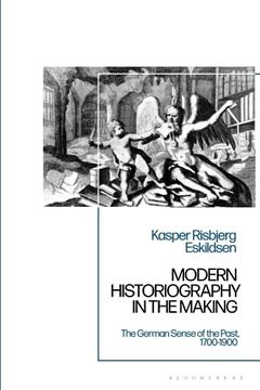 portada Modern Historiography in the Making: The German Sense of the Past, 1700-1900 (en Inglés)