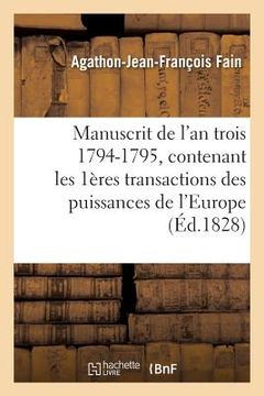 portada Manuscrit de l'An Trois 1794-1795, Contenant Les Premières Transactions Des Puissances: de l'Europe Avec La République Française, Et Le Tableau Des De (en Francés)