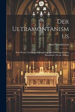 portada Der Ultramontanismus: Sein Wesen und Seine Bekampfung. Ein Kirchenpolitisches Handbuch, Zweite Auflage (en Alemán)