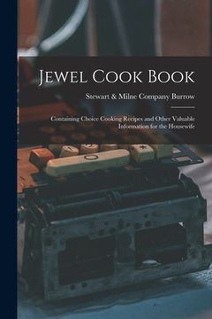 portada Jewel Cook Book [microform]: Containing Choice Cooking Recipes and Other Valuable Information for the Housewife (en Inglés)