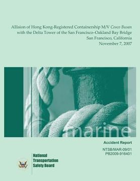 portada Marine Accident Report: Allision of Hong Kong-Registered Containership M/V Cosco Busan with the Delta Tower of the San Fransisco-Oakland Bay B (in English)