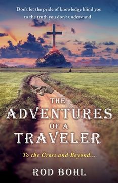 portada The Adventures of a Traveler: To the Cross and Beyond... (in English)