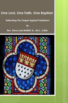 portada One Lord, One Faith, One Baptism: Defending The Gospel Against Polytheism (in English)