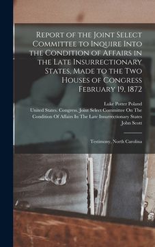 portada Report of the Joint Select Committee to Inquire Into the Condition of Affairs in the Late Insurrectionary States, Made to the Two Houses of Congress F (en Inglés)