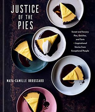 portada Justice of the Pies: Sweet and Savory Pies, Quiches, and Tarts Plus Inspirational Stories From Exceptional People: A Baking Book (in English)
