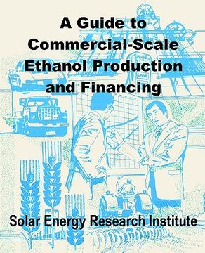 portada A Guide to Commercial-Scale Ethanol Production and Financing (en Inglés)